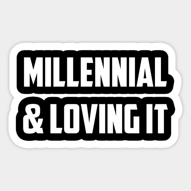 Millenial & Loving It Sticker by NobleTeeShop